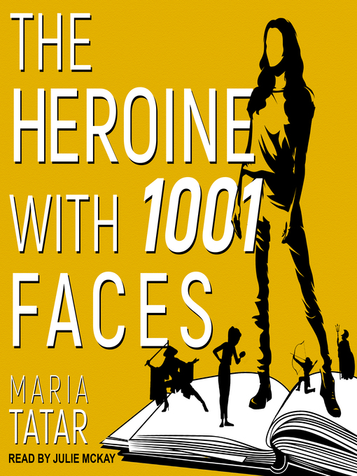 Title details for The Heroine with 1001 Faces by Maria Tatar - Available